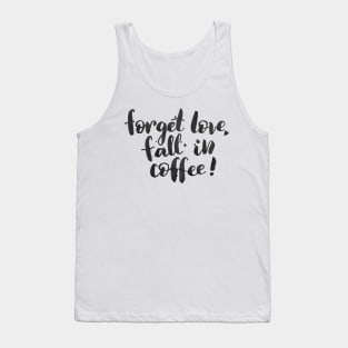 Forget love, fall in coffee Tank Top